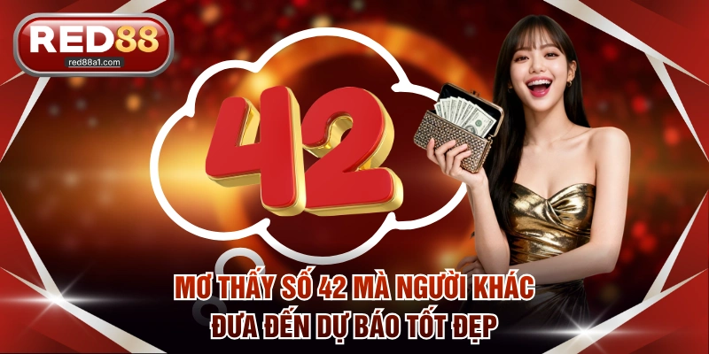 Luận Giải Mơ Thấy Số 42 Và Gợi Ý Cược Lô Đề Chắc Thắng - comet89