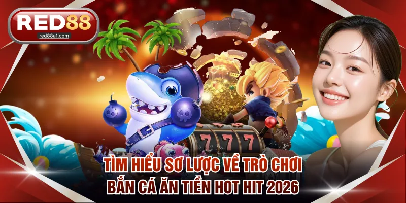 Bắn Cá Ăn Tiền Hot Nhất Năm 2026 Mà Bạn Nên Thử Tại RED88 - comet89