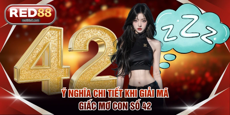 Luận Giải Mơ Thấy Số 42 Và Gợi Ý Cược Lô Đề Chắc Thắng - comet89